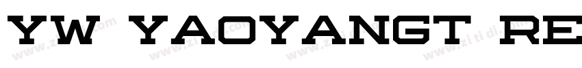 YW YaoYangT Regular字体转换 YW YaoYangT Regular字体转换